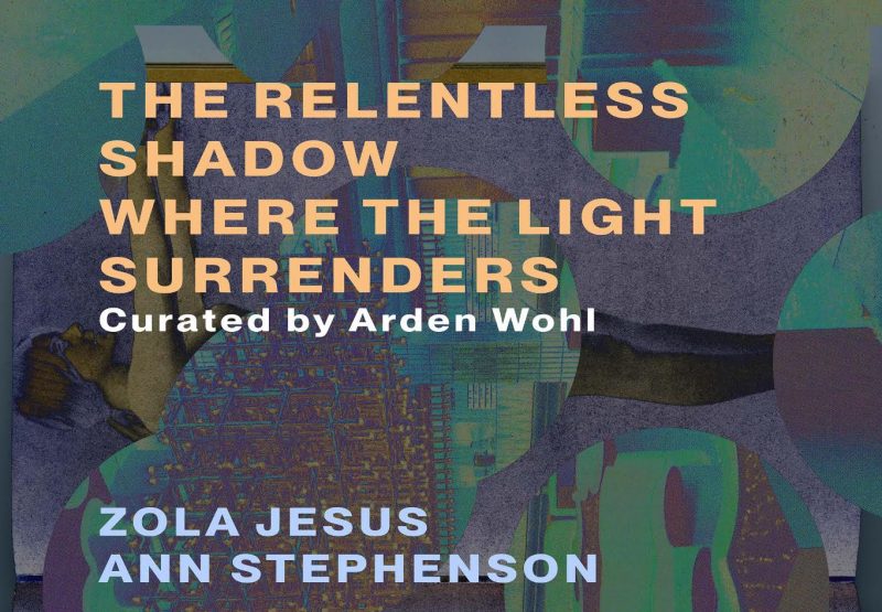 The Relentless Shadow Where The Light Surrenders featuring Zola Jesus & Ann Stephenson