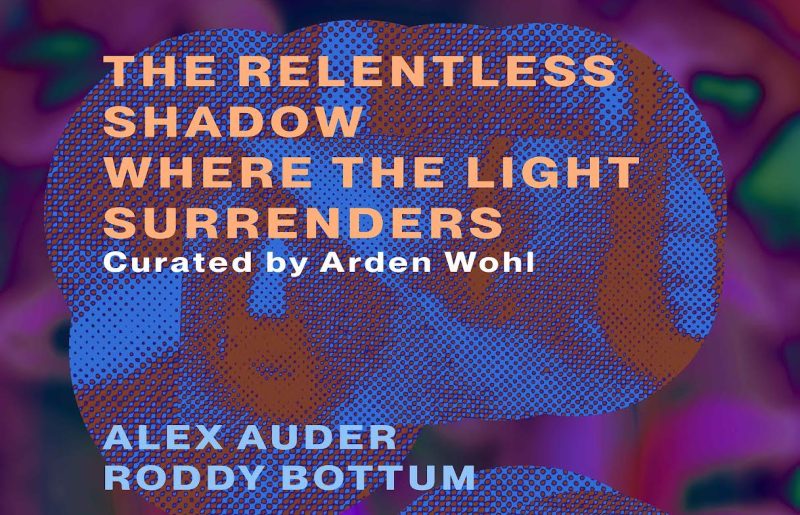 The Relentless Shadow Where The Light Surrenders featuring Alex Auder & Roddy Bottum | Curated by Arden Wohl