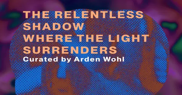 The Relentless Shadow Where The Light Surrenders featuring Alex Auder, Roddy Bottum, Lizzi Bougatsos & Gideon Jacobs | Curated by Arden Wohl